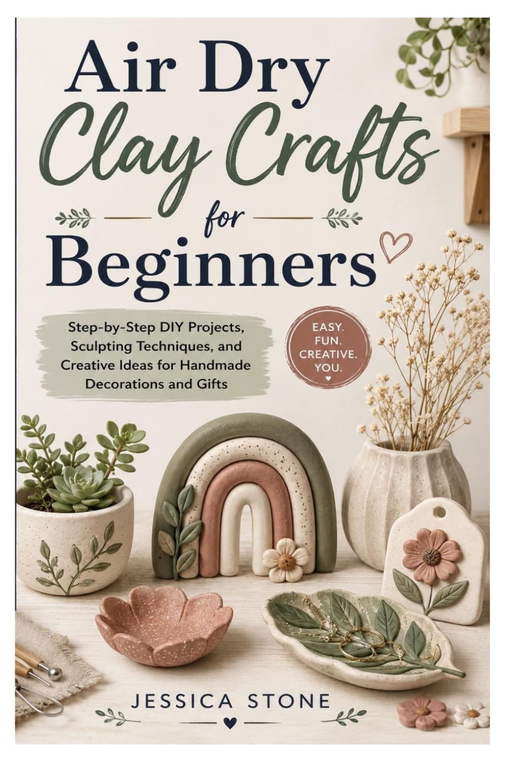 Air Dry Clay Crafts for Beginners: Step-by-Step DIY Projects, Sculpting Techniques, and Creative Ideas for Handmade Decorations and Gifts