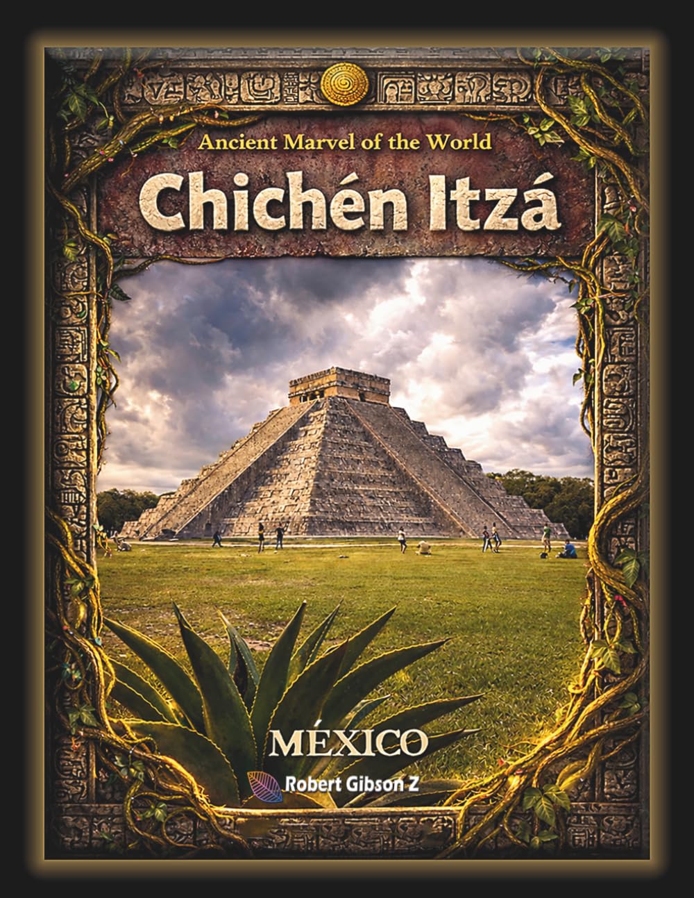 Chichen Itza: Ancient Marvel of the World, Mexico, Mayan civilization photography, Ancient Maya ruins, Ancient Mexico history, gift, Travel book ... (Natural Wonders & Ancient Civilizations)
