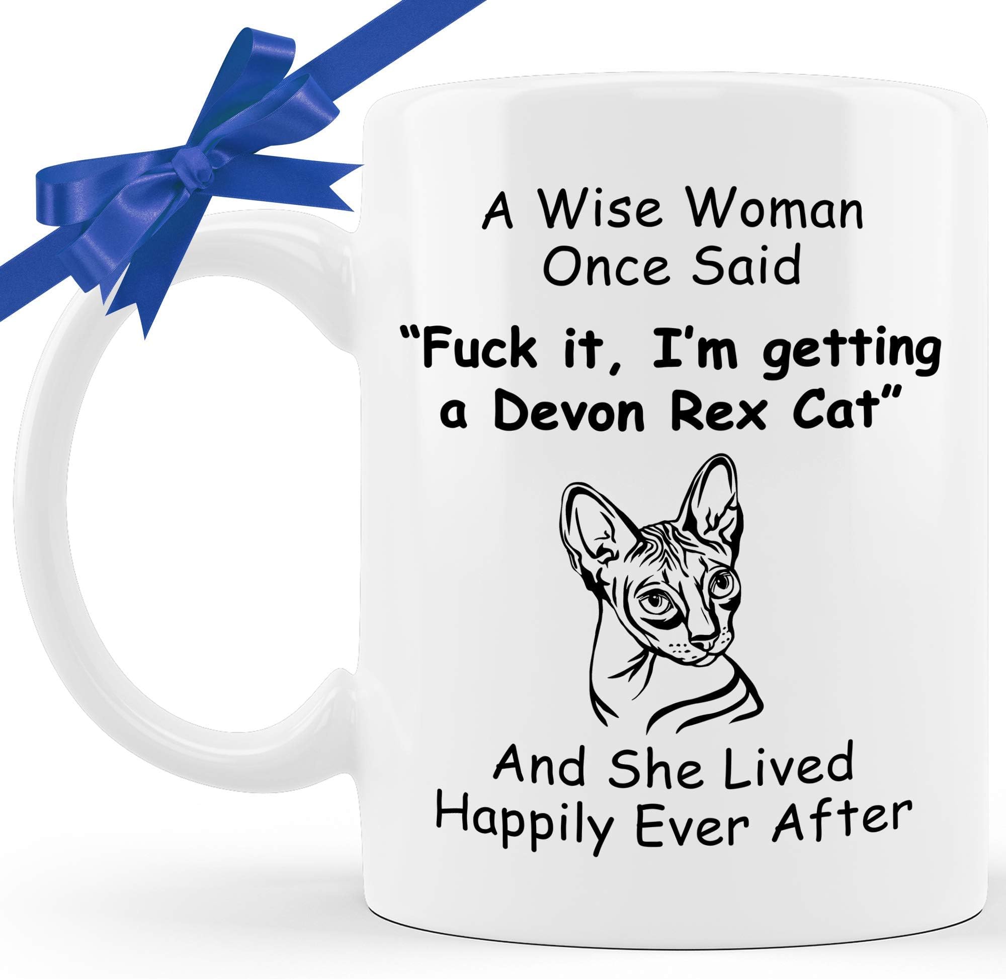 Devon Rex Cat Mug - A Wise Woman Once Said And She Lived Happily Ever After - Funny Coffee Tee Cup. Novelty For Cat Mom. White Ceramic 11oz