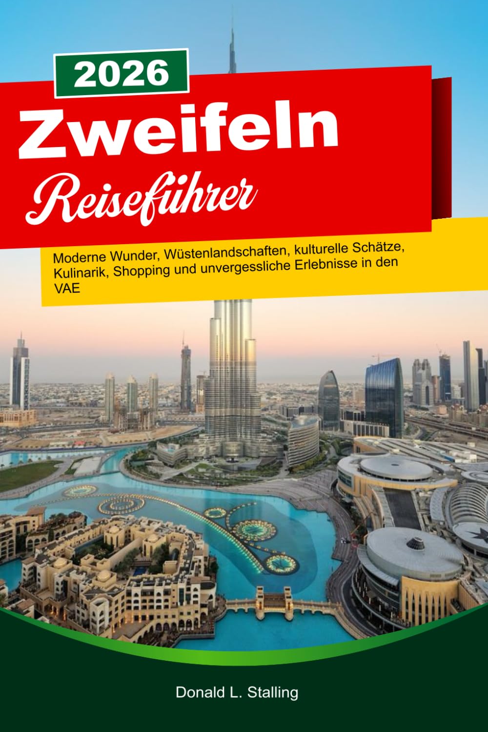 ZWEIFELN Reiseführer 2025-2026: Moderne Wunder, Wüstenlandschaften, kulturelle Schätze, Kulinarik, Shopping und unvergessliche Erlebnisse in den VAE (German Edition)      Paperback – January 6, 2026