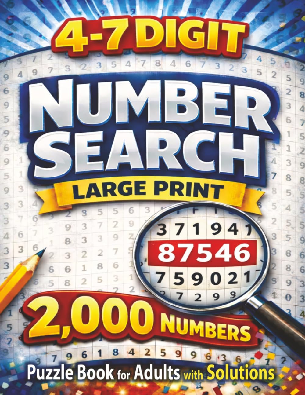 4 to 7 Digit Number Search: Large Print Puzzle Book for Adults and Seniors with 2,000 Hidden Numbers to Find and Solutions Included (Number Search Series)