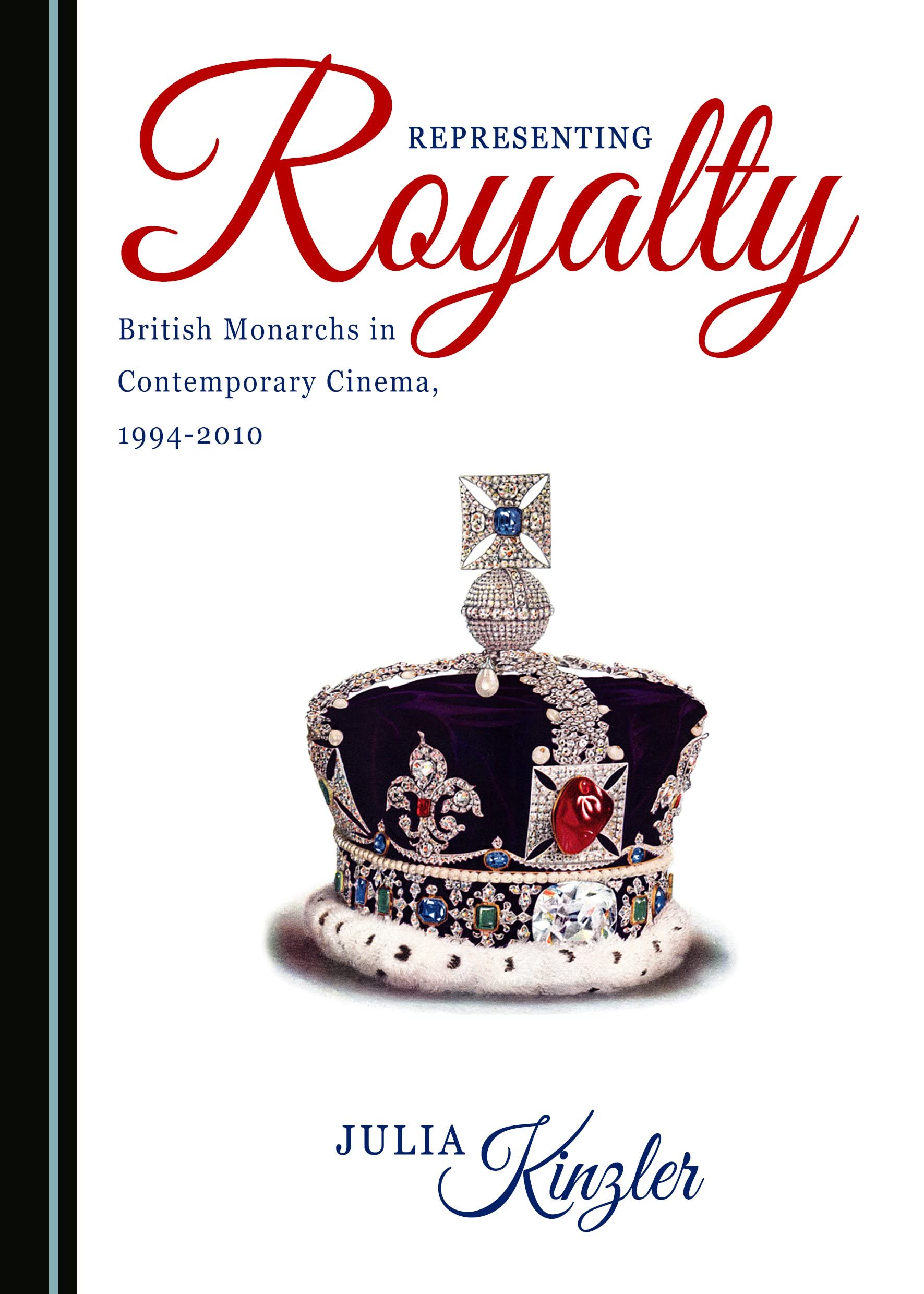 Representing Royalty: British Monarchs in Contemporary Cinema, 1994-2010