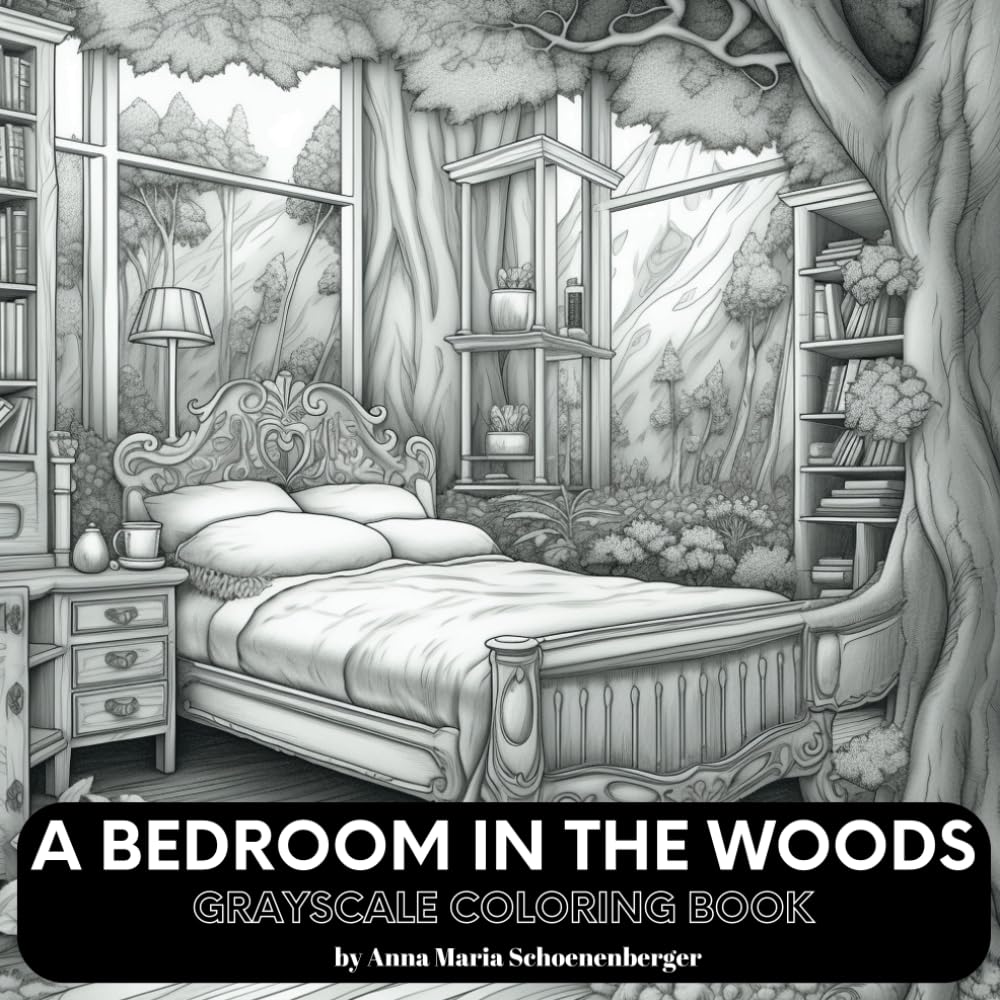 A BEDROOM IN THE WOODS Grayscale Coloring Book: for Adults and Teens (Grayscale Interiors/Exteriors Series)