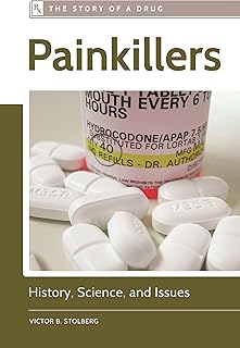 Painkillers: History, Science, and Issues (The Story of a Drug)