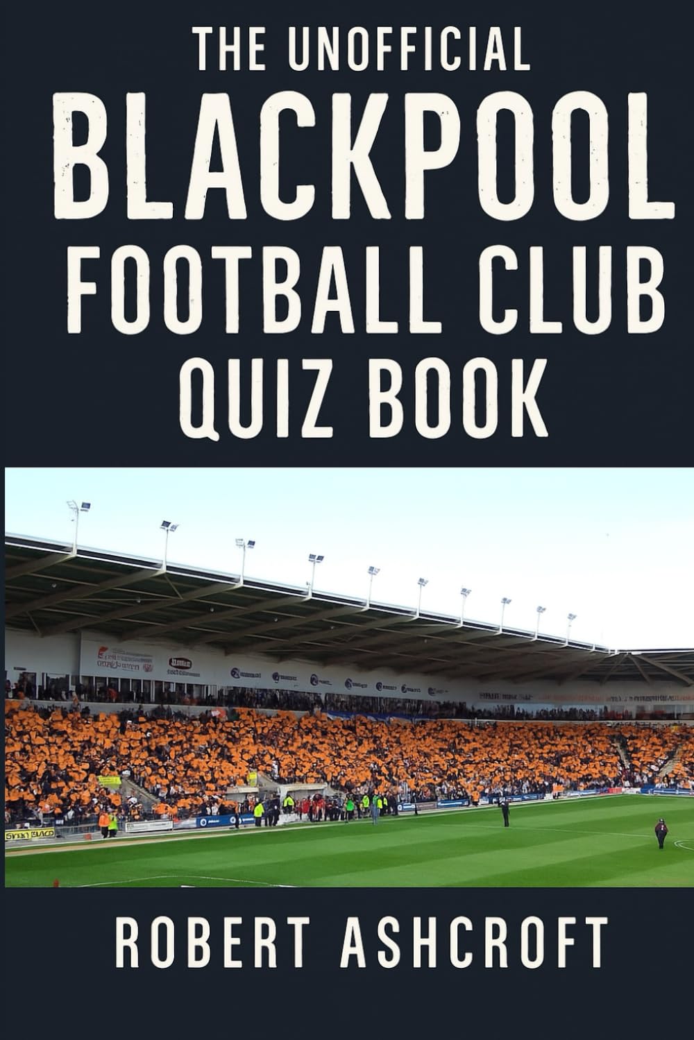 The Unofficial Blackpool Football Club Quiz Book
