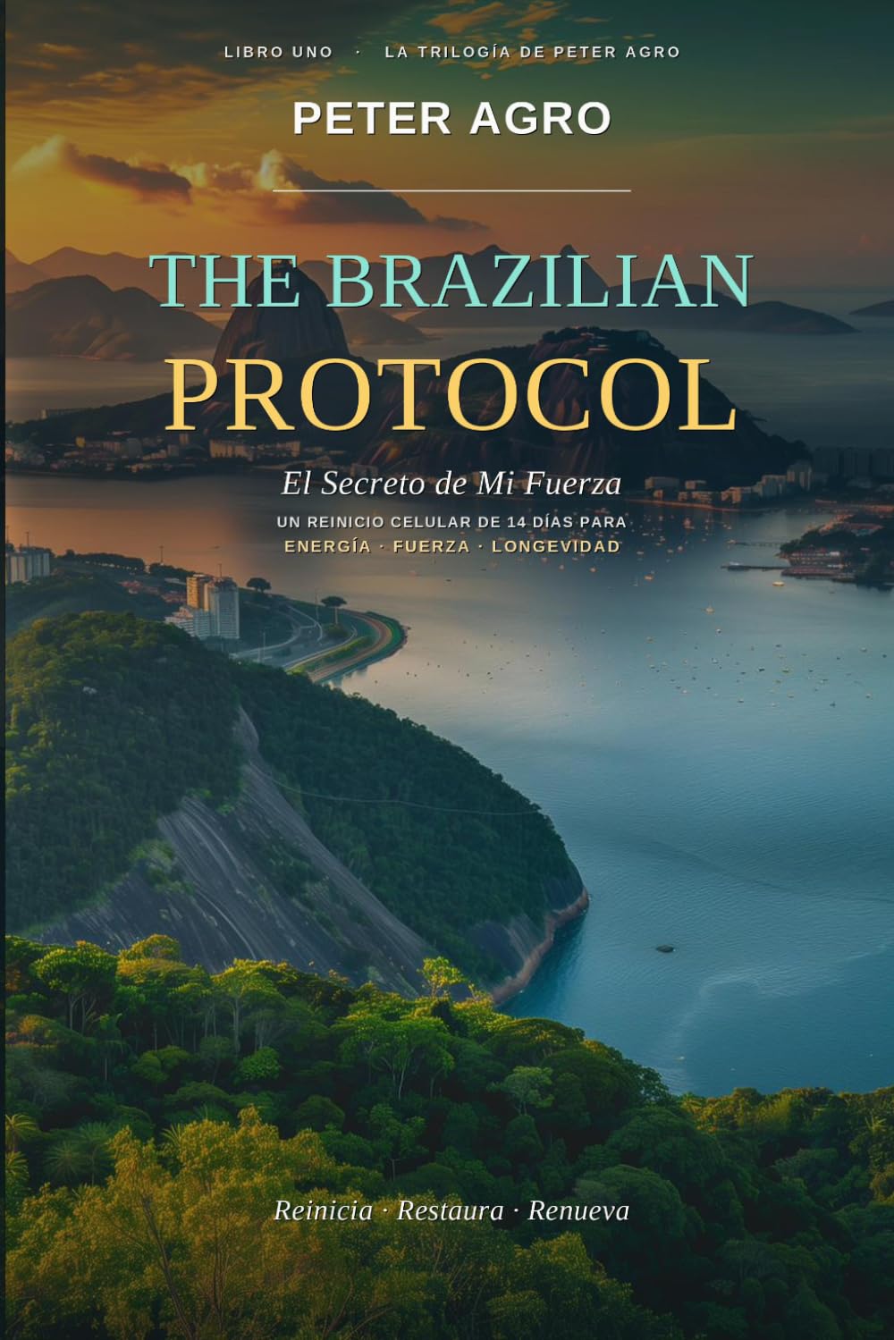 The Brazilian Protocol: El Secreto de Mi Fuerza — Un Reinicio Celular de 14 Días para la Energía, la Fuerza y la Longevidad (La Trilogía de Peter Agro)
