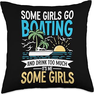 Funny Female Boaters stuff Some Girls so Boating and Drunk Too Much It's me I'm Some Throw Pillow, 18x18, Multicolor