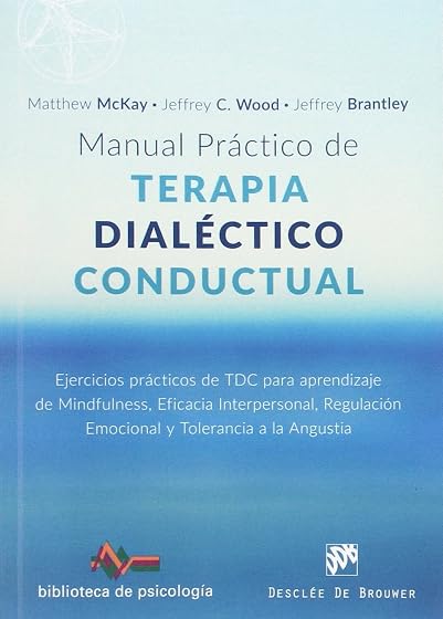 Manual práctico de Terapia Dialéctico Conductual. Ejercicios prácticos de TDC para aprendizaje de Mindfulness, Eficacia Interpersonal,