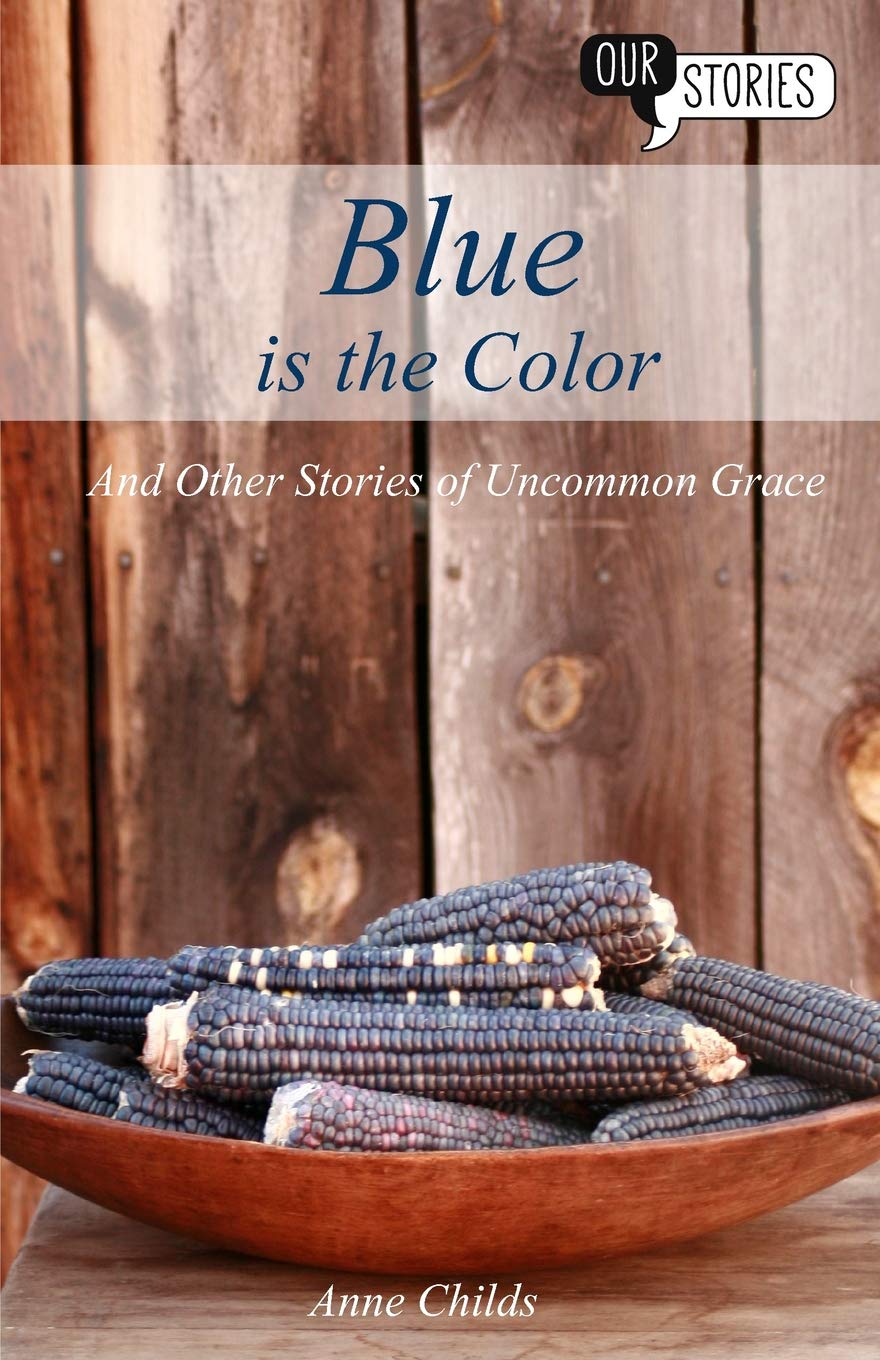 Blue is the Color: and Other Stories of Uncommon Grace: 3 (Our Stories)