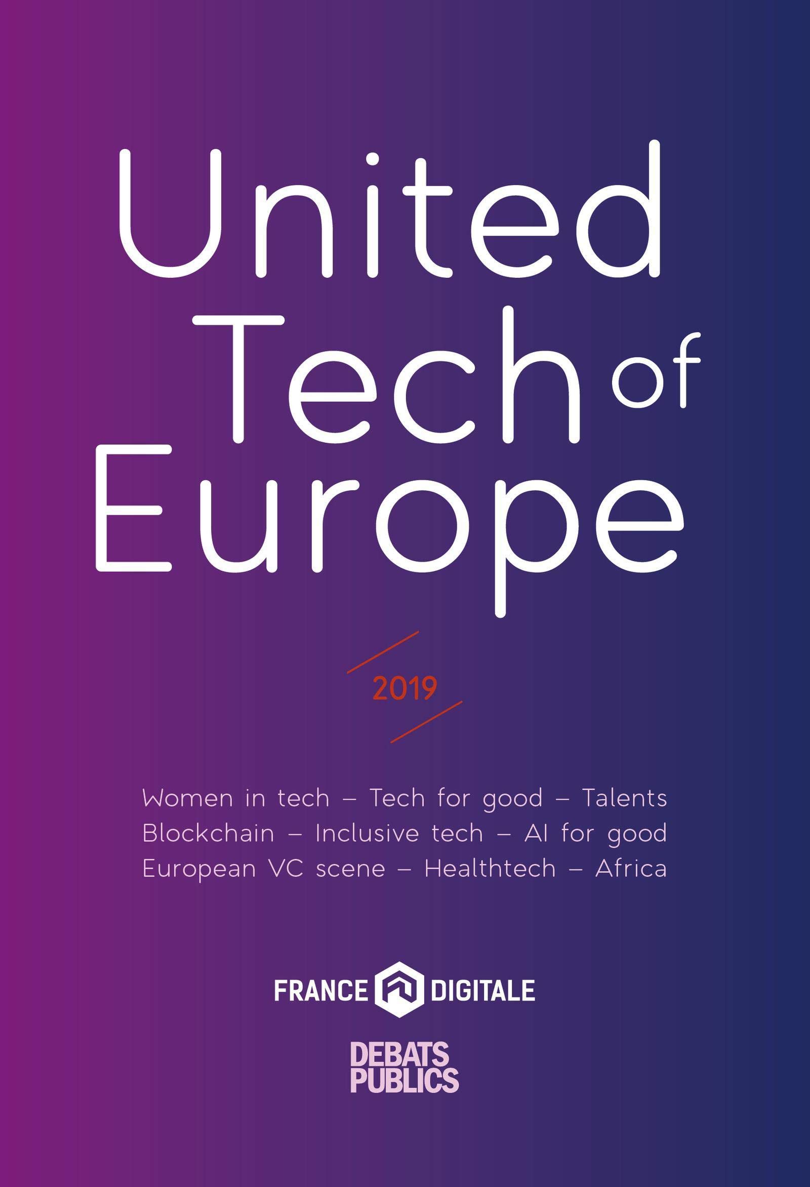 United Tech of Europe: 2019. Women in tech - Tech for good - Talents - Blockchain - Inclusive tech - AL for good - European VC scene - Healthtech - Africa