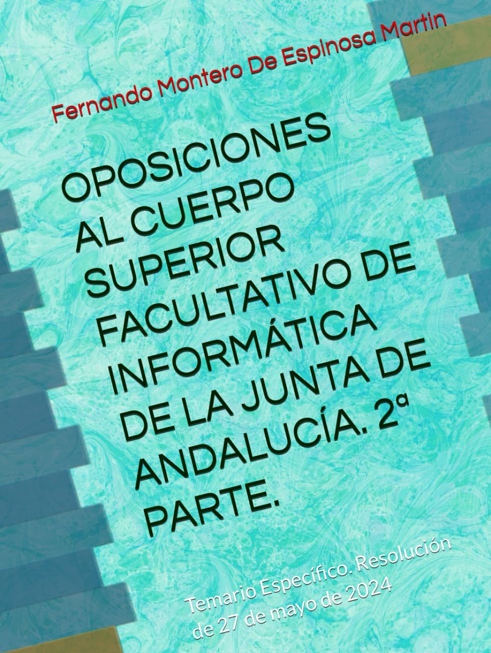 OPOSICIONES AL CUERPO SUPERIOR FACULTATIVO DE INFORMÁTICA DE LA JUNTA DE ANDALUCÍA. 2ª PARTE.: Temario Específico. Resolución de 27 de mayo de 2024 ... DE INFORMATICA DE LA JUNTA DE ANDALUCIA)