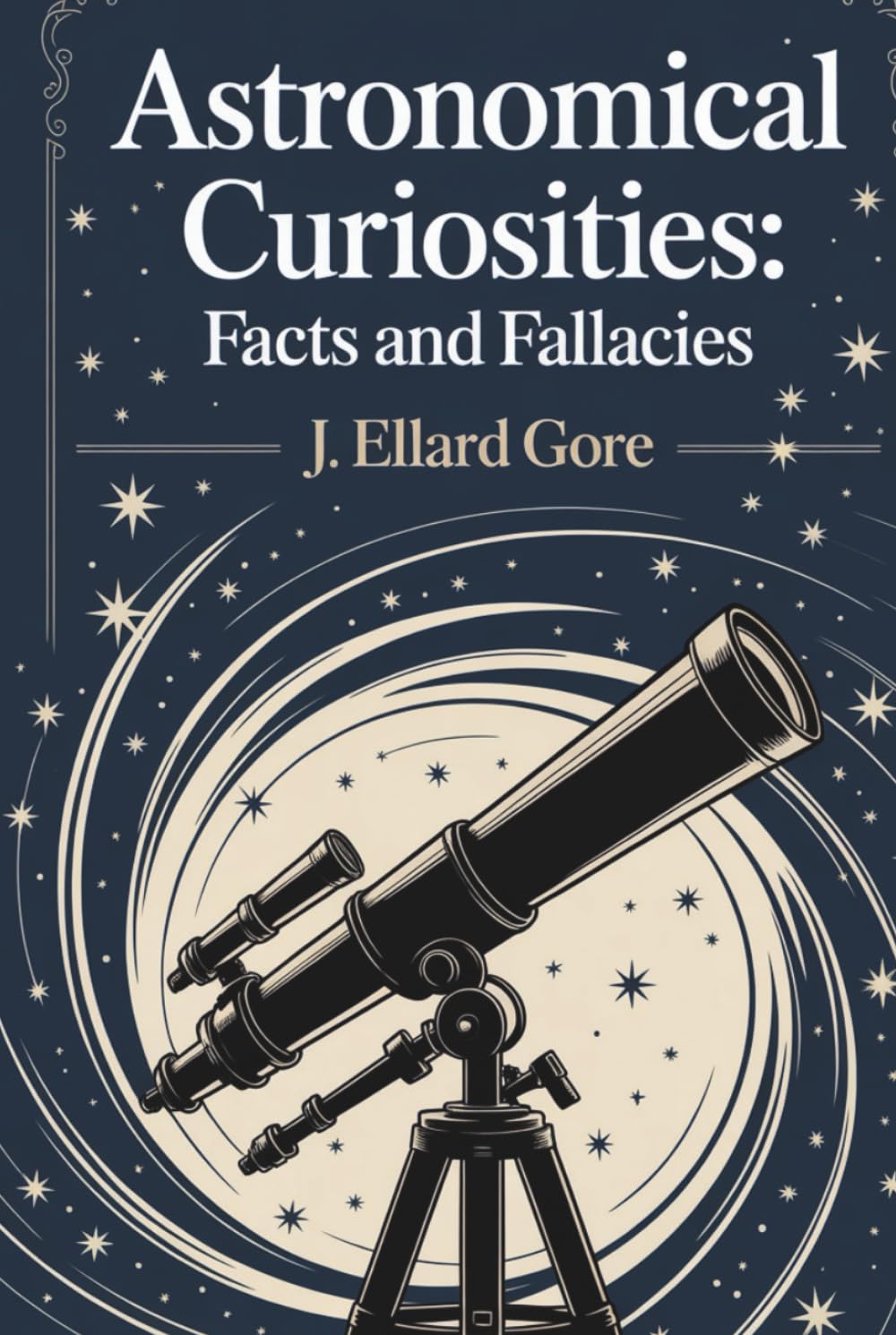Astronomical Curiosities: Facts and Fallacies: The Wonders and Myths of the Victorian Sky (Annotated)