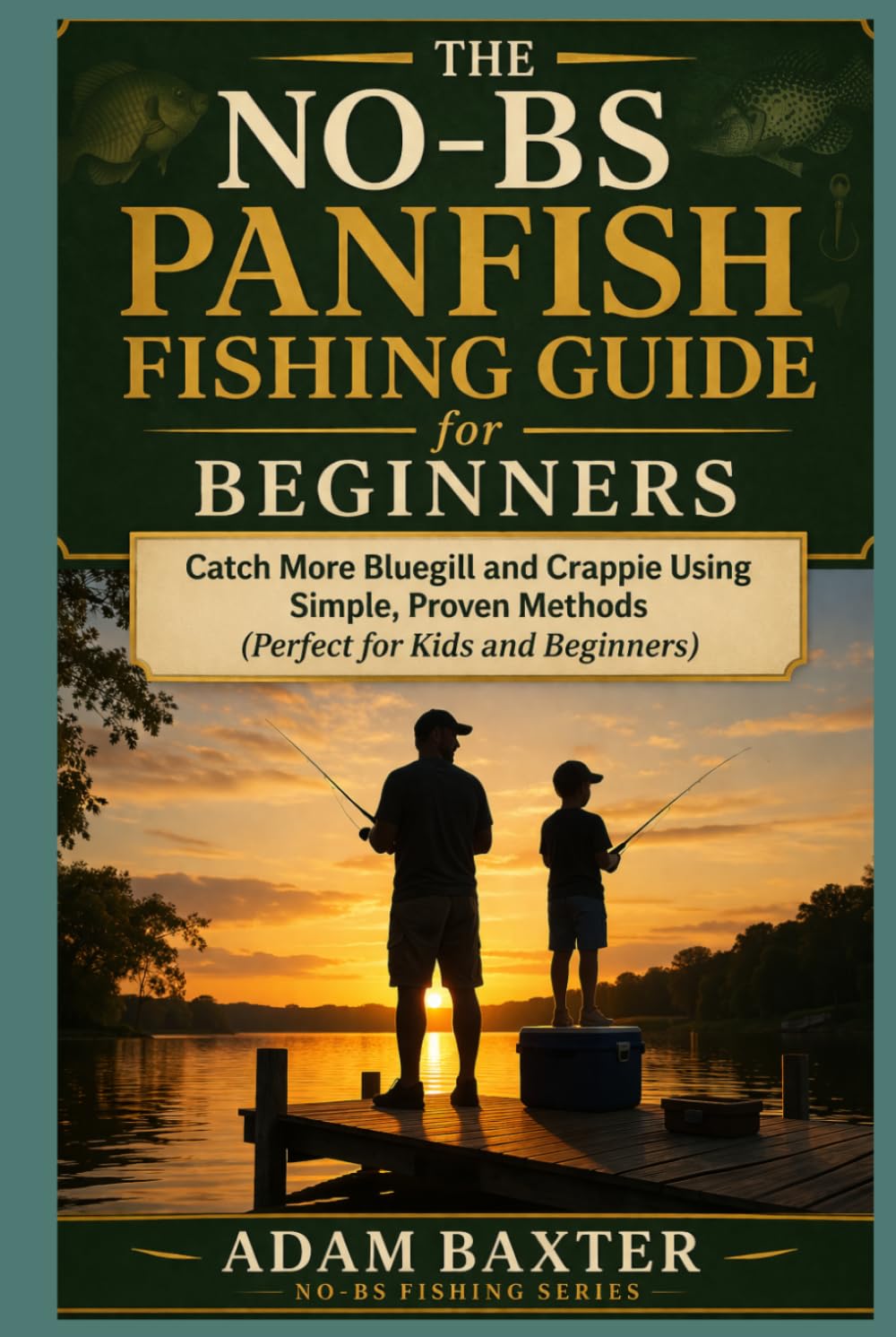 The No-BS Panfish Fishing Guide for Beginners: Catch More Bluegill and Crappie Using Simple, Proven Methods (Perfect for Kids and Beginners) (No-BS Fishing Series)