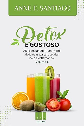Detox e Gostoso: 25 Receitas de Suco Detox deliciosas para te ajudar na desinflamação. (Portuguese Edition)