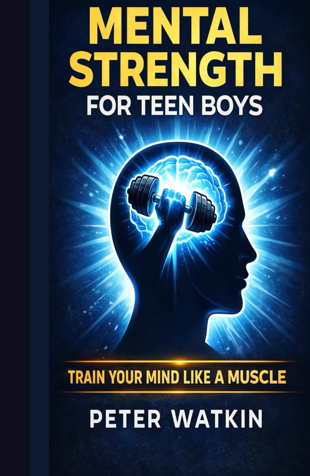 Mental Strength For Teen Boys: A Fighter's Guide to Confidence, Stress, Discipline and Everyday Challenges