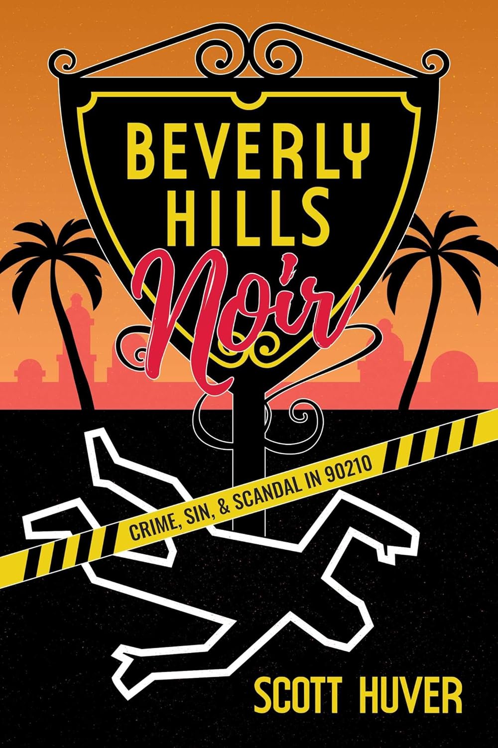 Beverly Hills Noir: Crime, Sin, & Scandal in 90210      Paperback – October 1, 2024