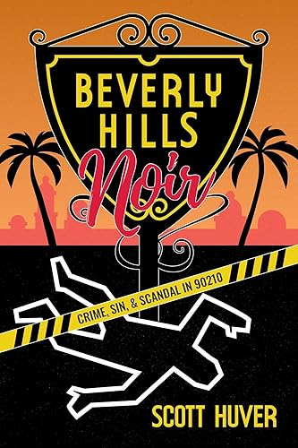 Beverly Hills Noir: Crime, Sin, &amp; Scandal in 90210