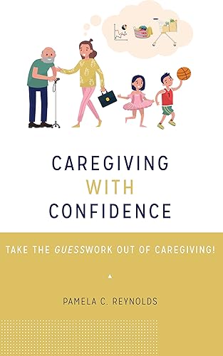 CAREGIVING WITH CONFIDENCE: TAKE THE GUESSWORK OUT OF CAREGIVING!