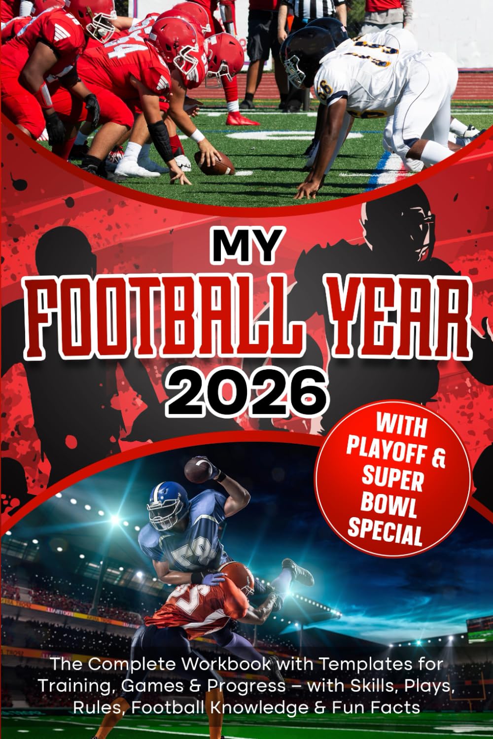 MY FOOTBALL YEAR: The Complete Workbook with Templates for Training, Games & Progress - with Skills, Plays, Rules, Football Knowledge & Fun Facts