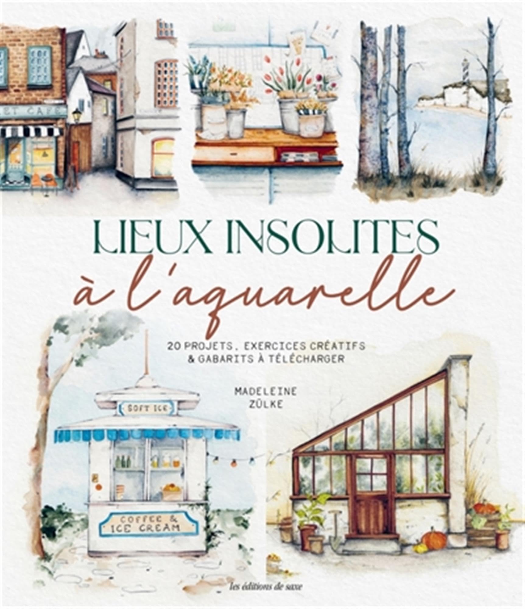 Lieux insolites à l'aquarelle: 20 projets, exercices créatifs & Gabarits à télécharger