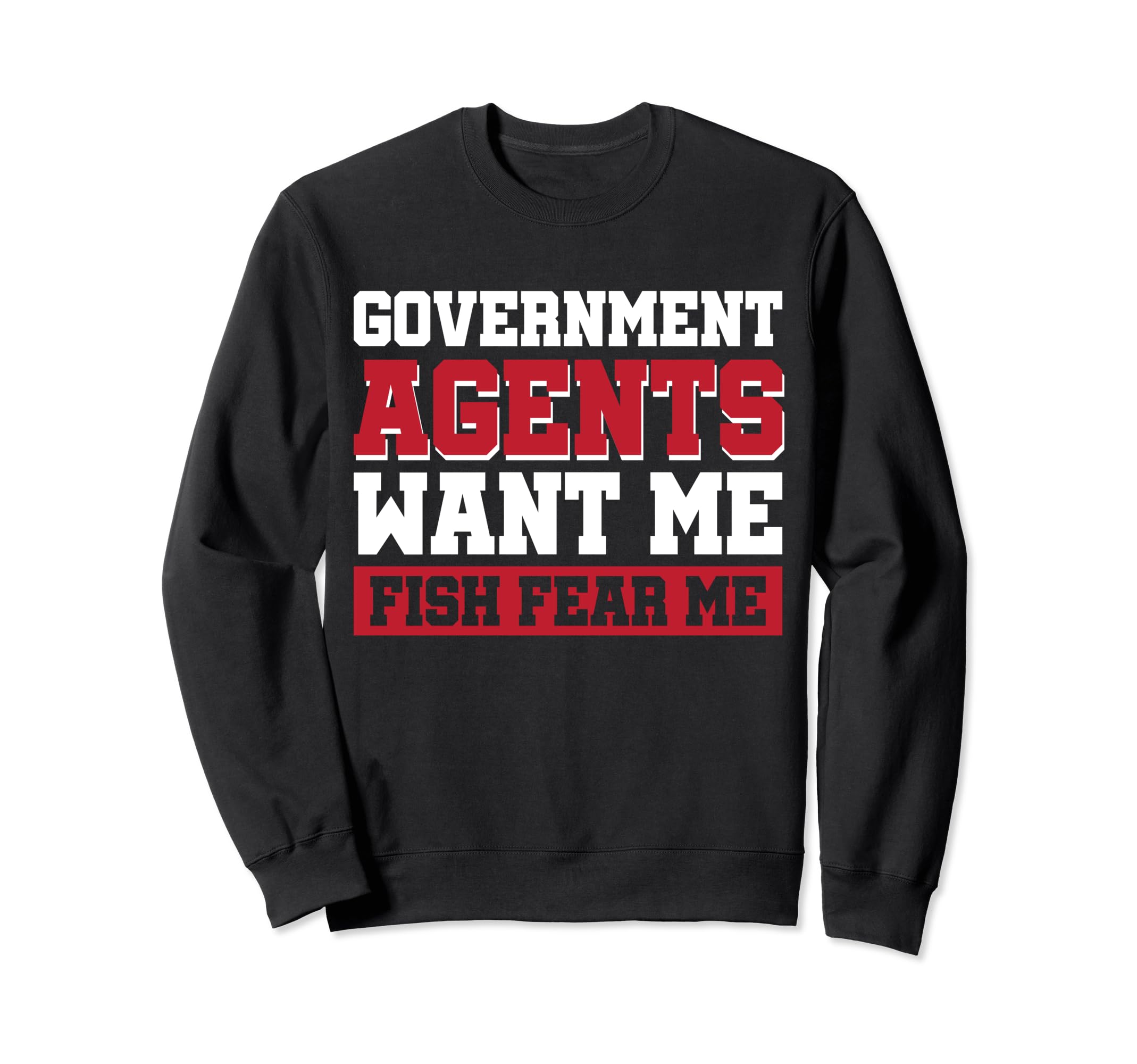 Angler Fishermen Fishing Paranoid IndividualGovernment Agents Want Me Fish Fear Me Sweatshirt