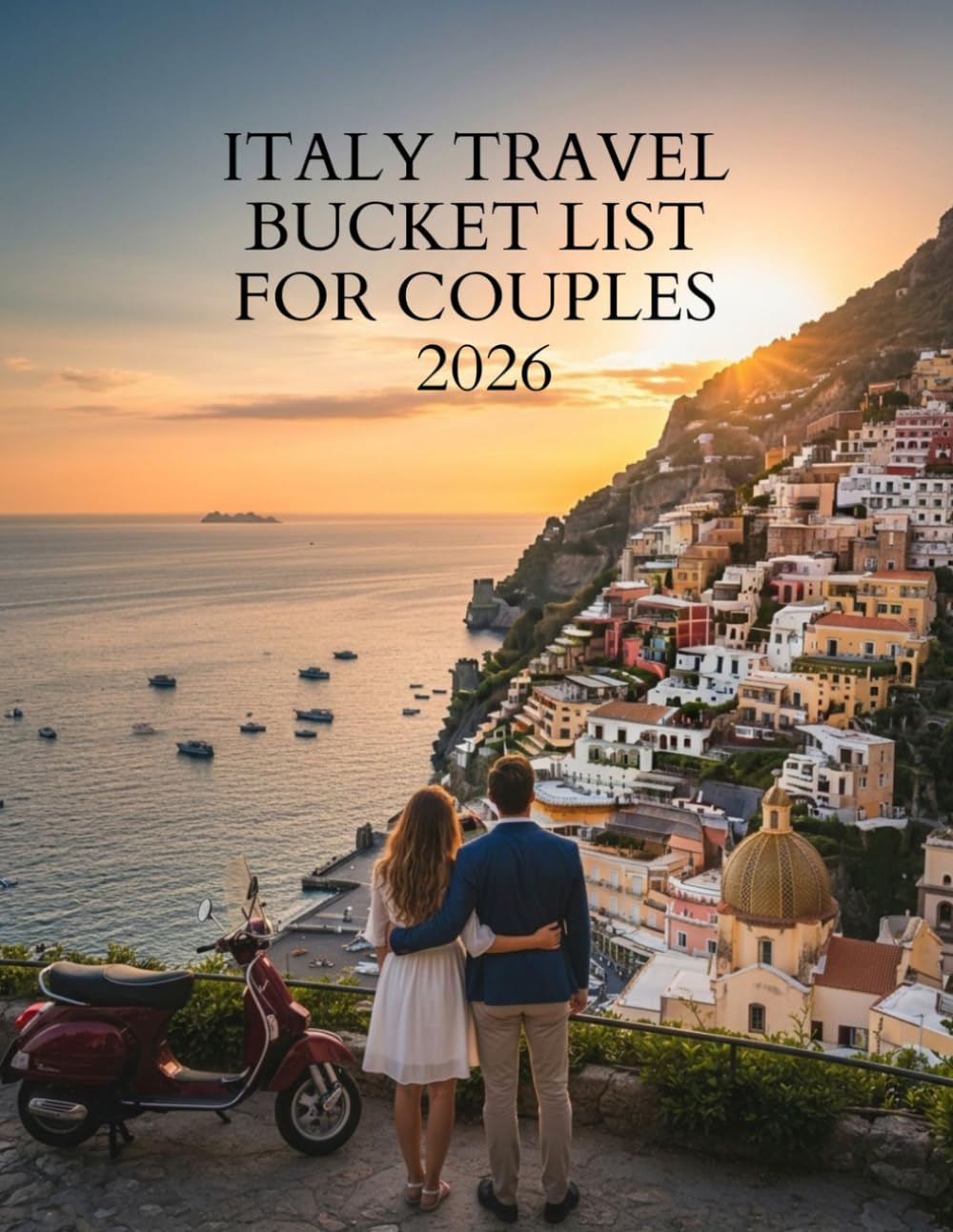 ITALY TRAVEL BUCKET LIST FOR COUPLES 2026: Your Complete Guide to Romance, Adventure, and Unforgettable Experiences