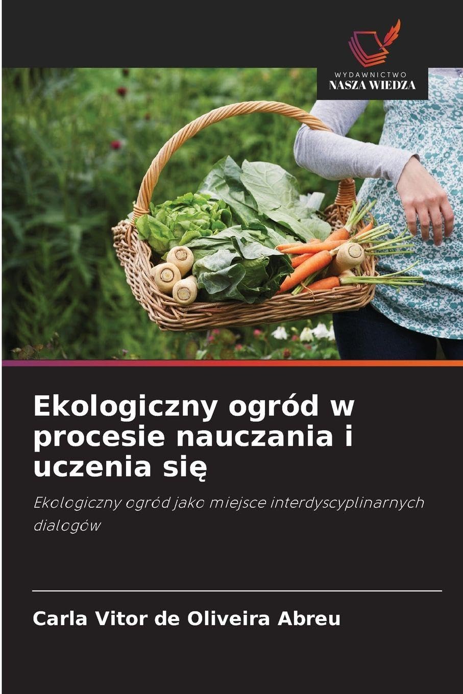 Ekologiczny ogród w procesie nauczania i uczenia si¿: Ekologiczny ogród jako miejsce interdyscyplinarnych dialogów