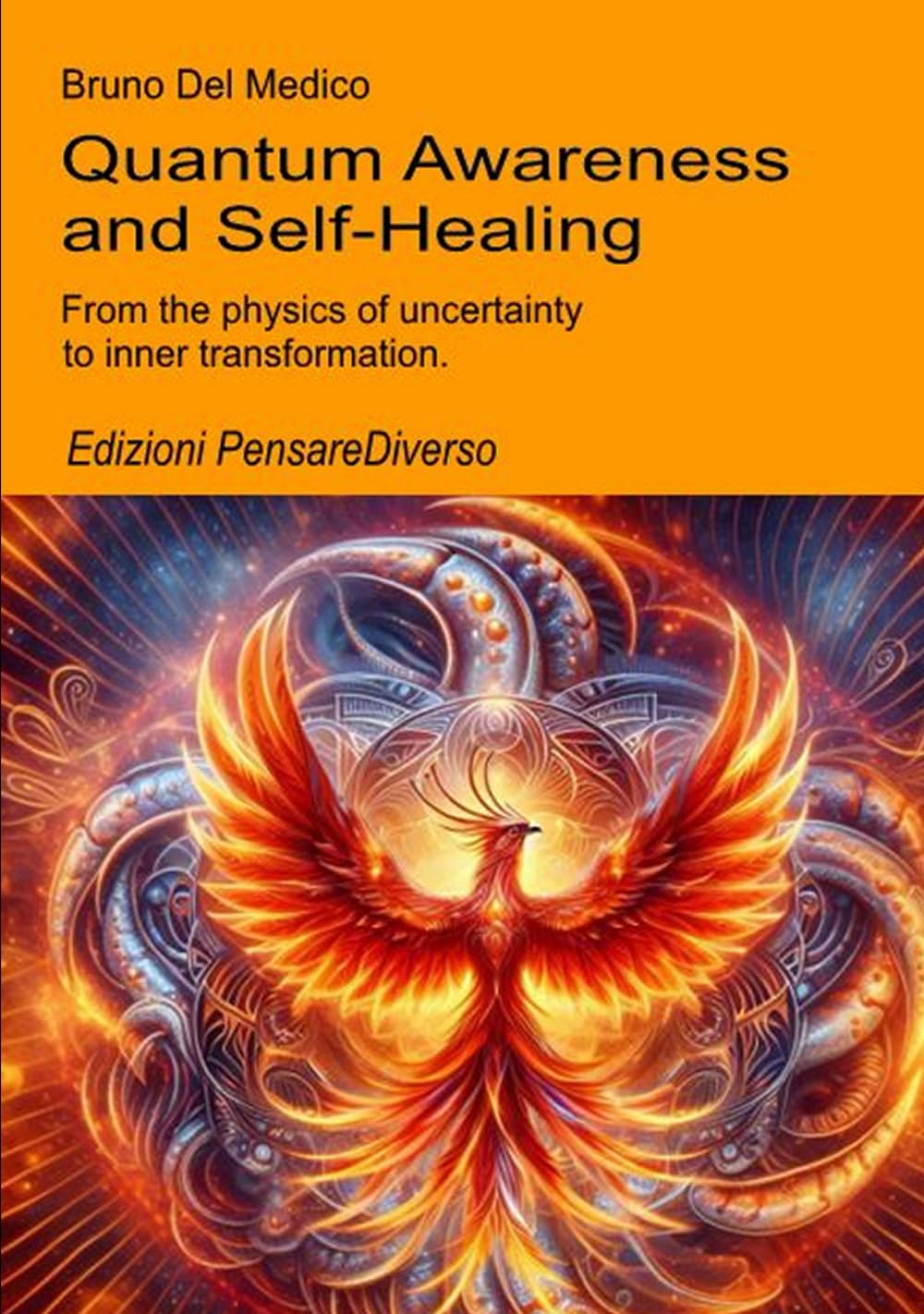 Quantum Awareness and Self-Healing: From the physics of uncertainty to inner transformation. (Quantum Physics and Metaphysics. Texts by Bruno Del Medico in English. (ING))