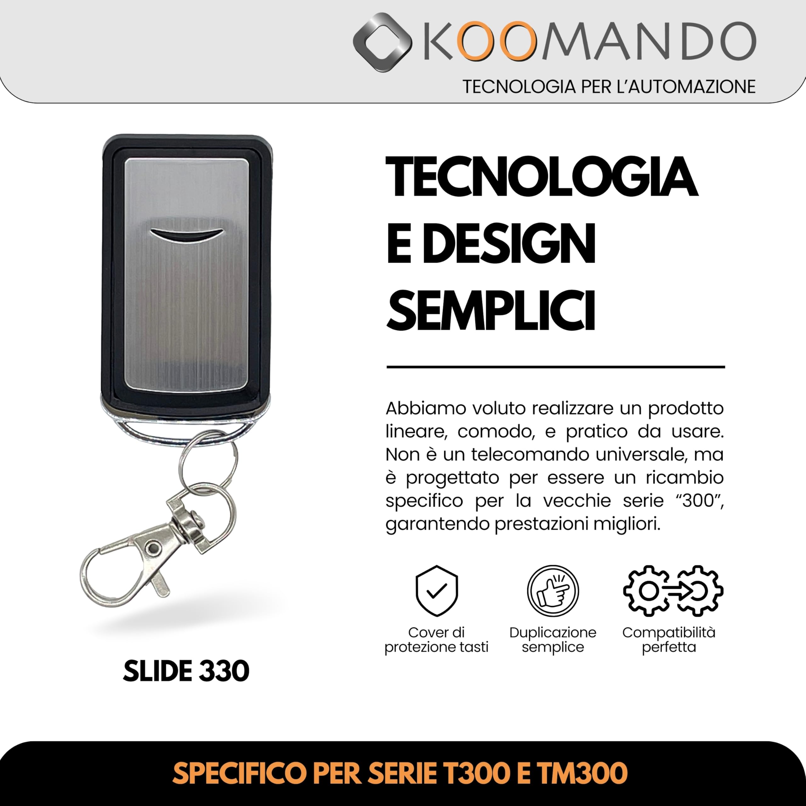 Koomando Telecomando Compatibile con Faac, TM300S, T1 300, T2 300, T3 300, TM1 300, TM2 300, TM3 300 a 330 Mhz, Elegante Cover Scorrevole, Gancio Portachiavi