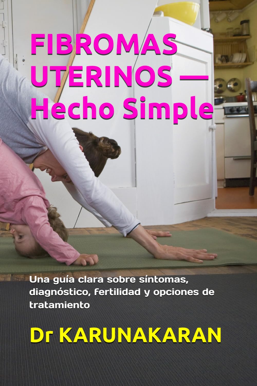 FIBROMAS UTERINOS — Hecho Simple: Una guía clara sobre síntomas, diagnóstico, fertilidad y opciones de tratamiento (Salud Hecha Simple)