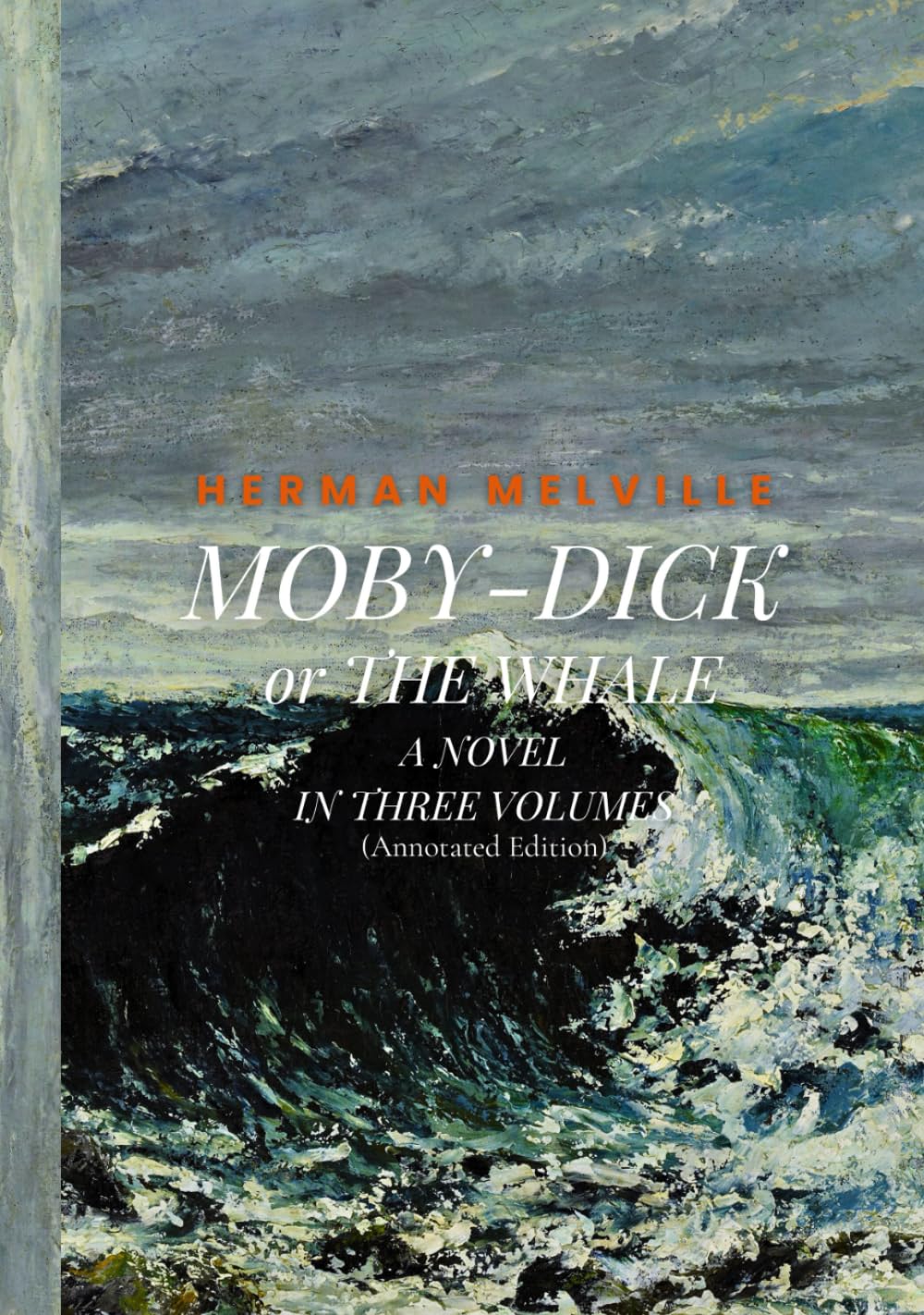 MOBY-DICK; or THE WHALE: A NOVEL IN THREE VOLUMES (Annotated Edition)