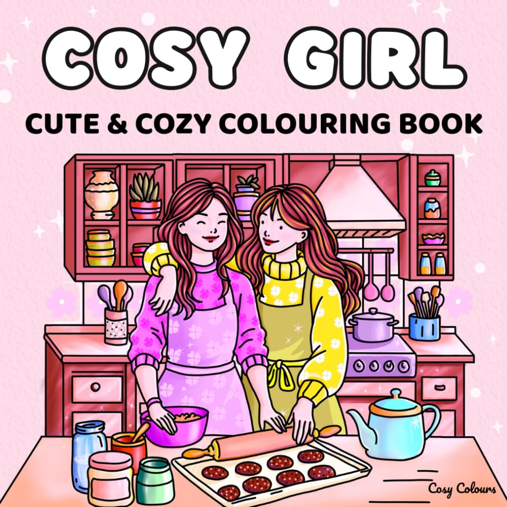 Cosy Girl: Colouring Book for Adults, Teens & Kids: Featuring Cute & Comfy Designs for Relaxation (Cosy Colours Colouring Books Series)