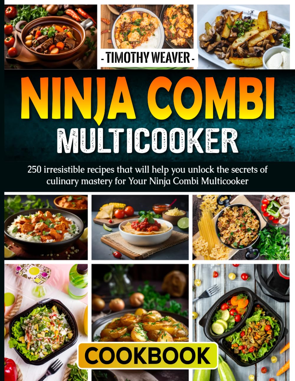 Ninja Combi Multicooker Cookbook: 250 irresistible recipes that will help you unlock the secrets of culinary mastery for Your Ninja Combi Multicooker