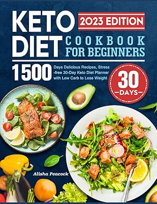 Keto Diet Cookbook for Beginners 2023: 1500 Days Delicious Recipes, Stress-free 30-Day Keto Diet Planner with Low Carb to ...
