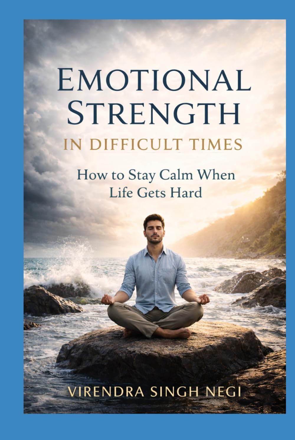 Emotional Strength in Difficult Times: How to Stay Calm When Life Gets Hard