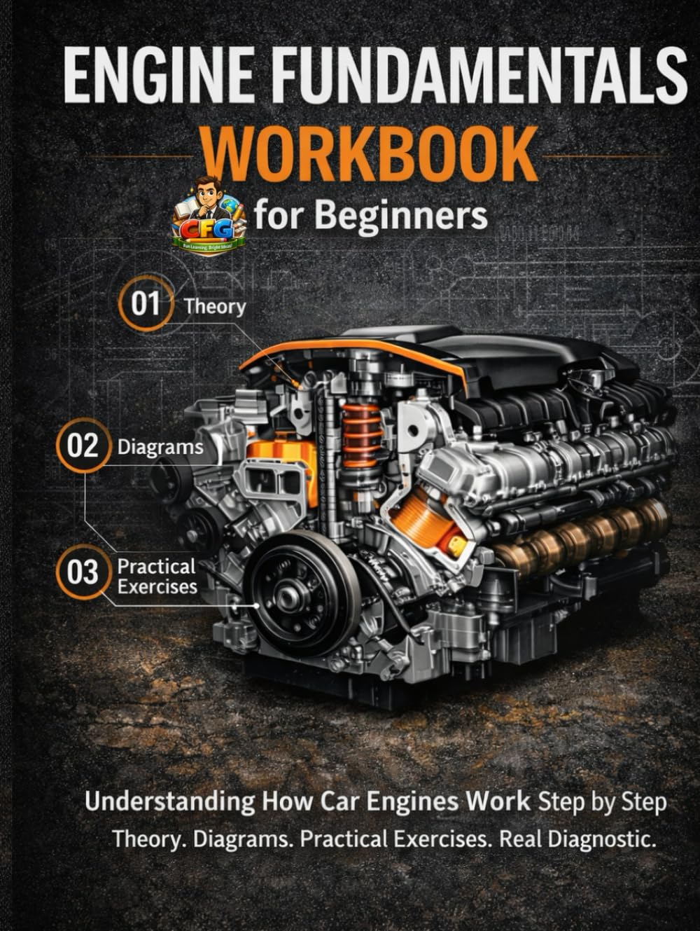 Engine Fundamentals Workbook for Beginners: Understanding How Car Engines Work Step by Step Diagrams, Practical Exercises and Real Diagnostic Thinking for Future Mechanics