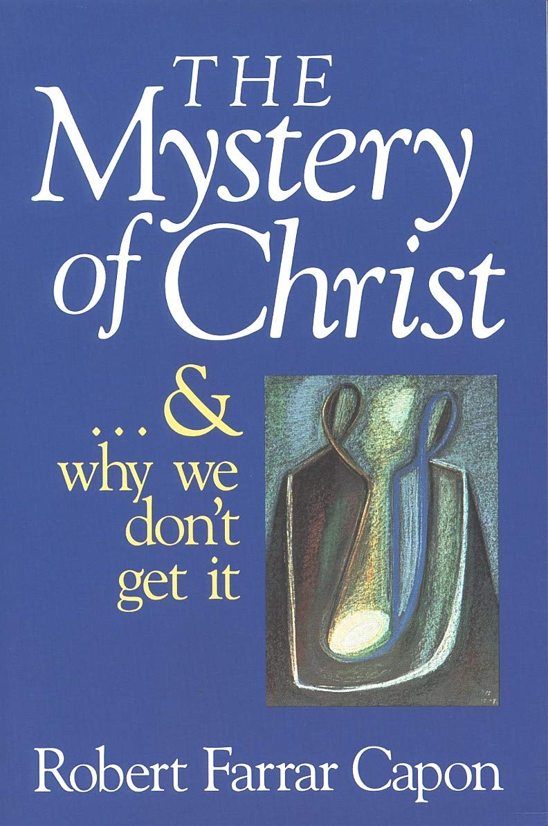 The Mystery of Christ: And Why We Don't Get it