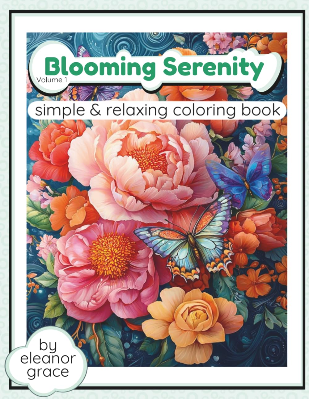 Blooming Serenity Coloring Book Vol. 1 Beautiful Flowers, Botanical Gardens, Floral Patterns, and Relaxing Nature Scenes to Color: 35 Image Coloring ... Stress Relief Decompression and Relaxation