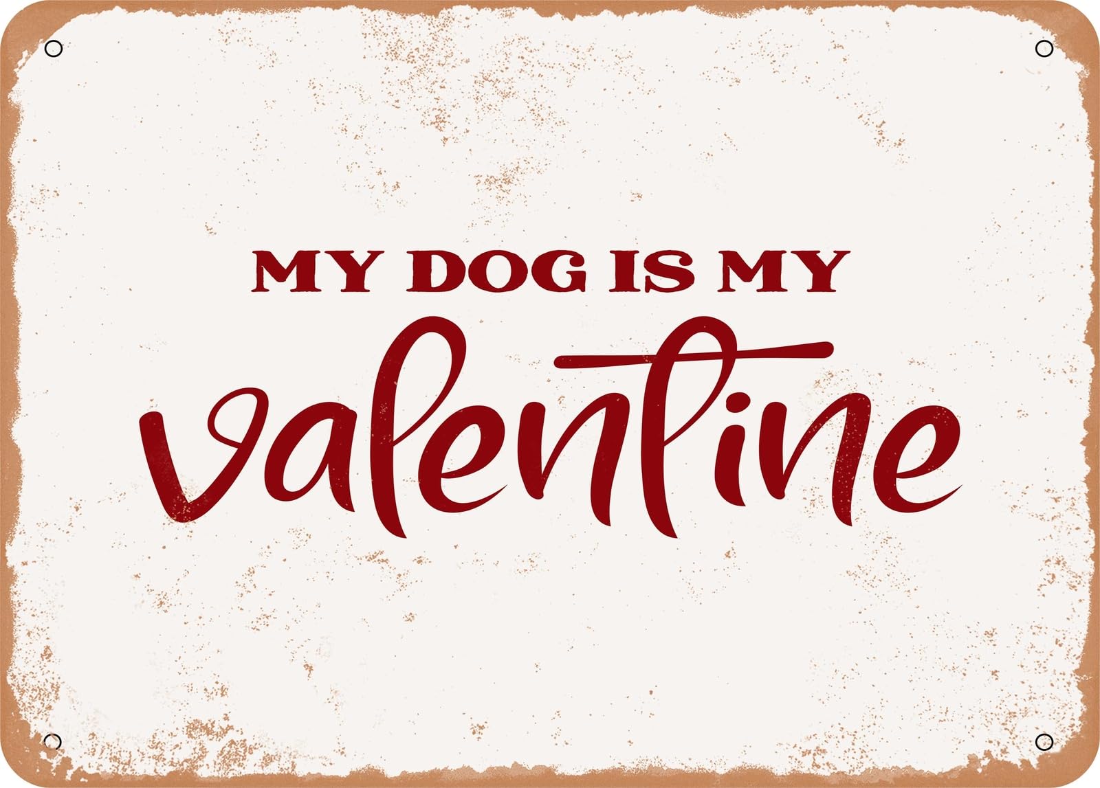 Miaomansenstore Metal Sign - My Dog Is My Valentine - Vintage Look Sign Home Decor