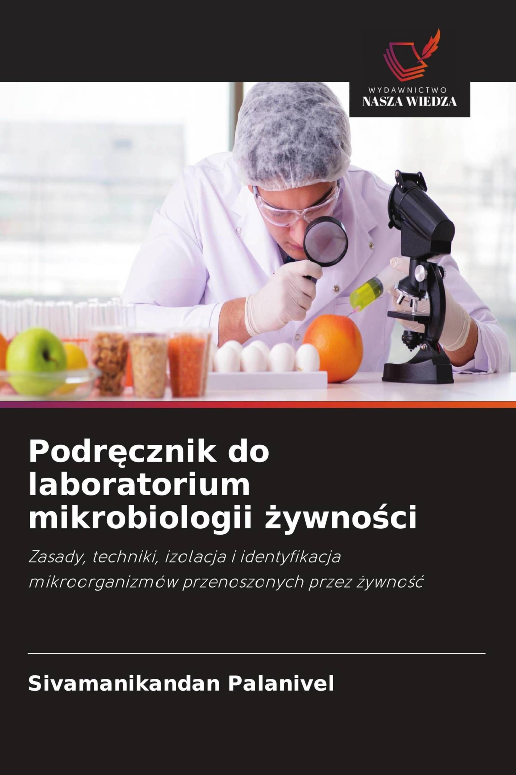 Podr¿cznik do laboratorium mikrobiologii ¿ywno¿ci: Zasady, techniki, izolacja i identyfikacja mikroorganizmów przenoszonych przez ¿ywno¿¿