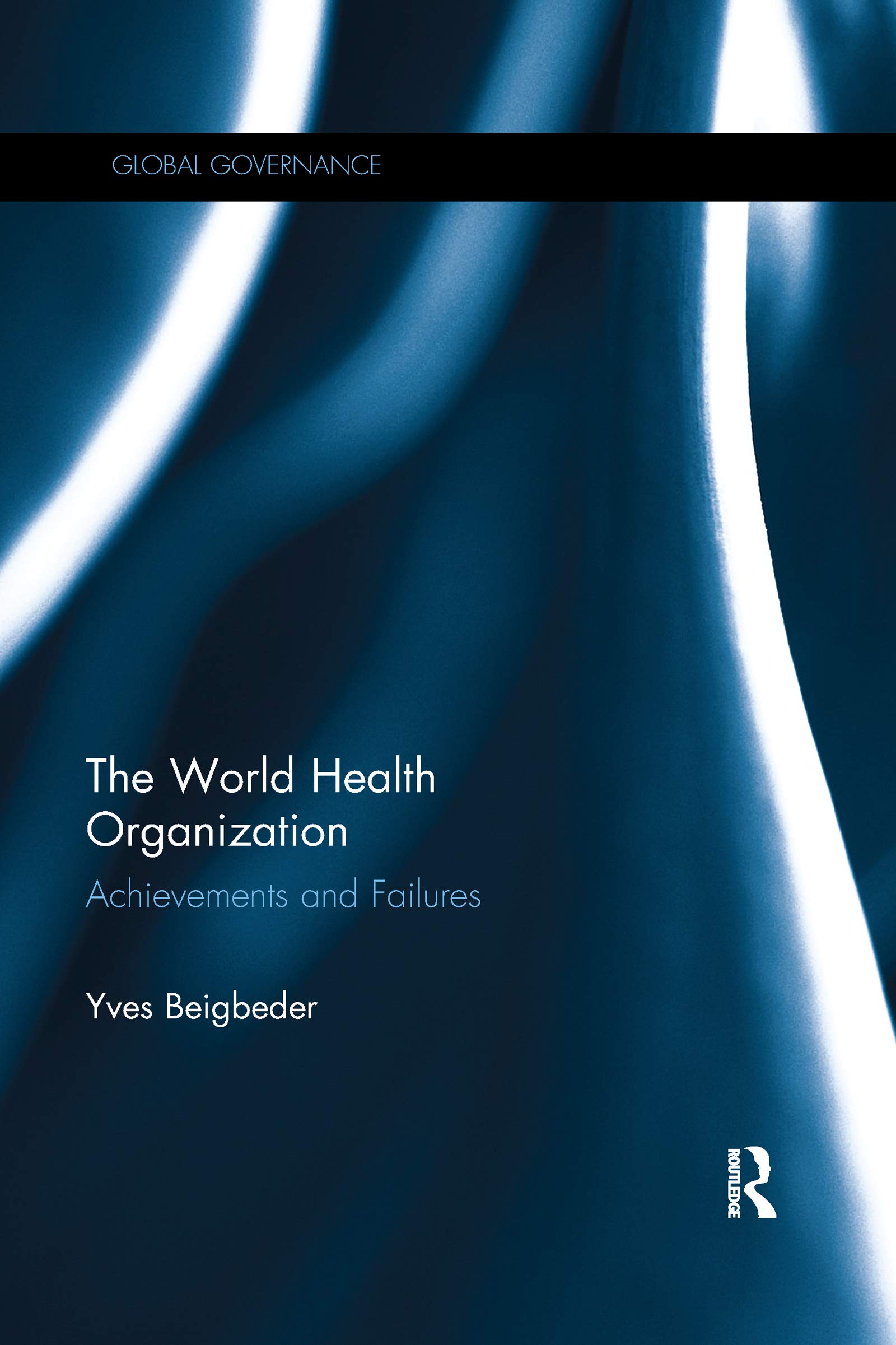 The World Health Organization: Achievements and Failures (Global Governance)
