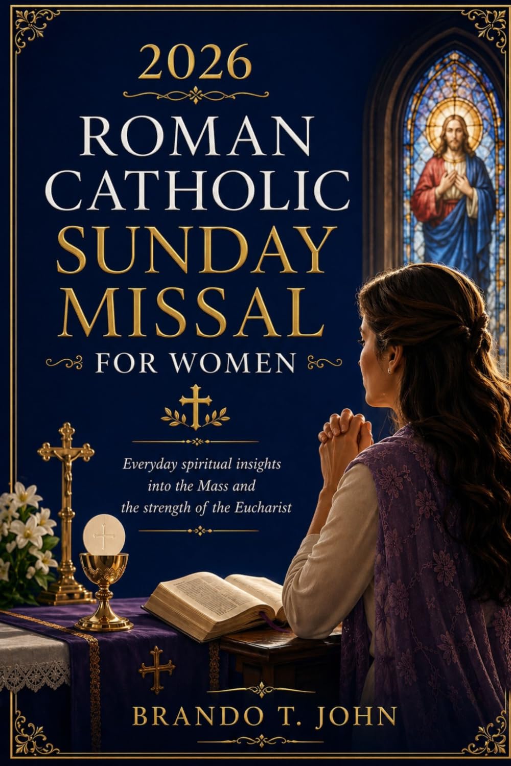 2026 ROMAN CATHOLIC SUNDAY MISSAL FOR WOMEN: Everyday spiritual insights into the Mass and the strength of the Eucharist