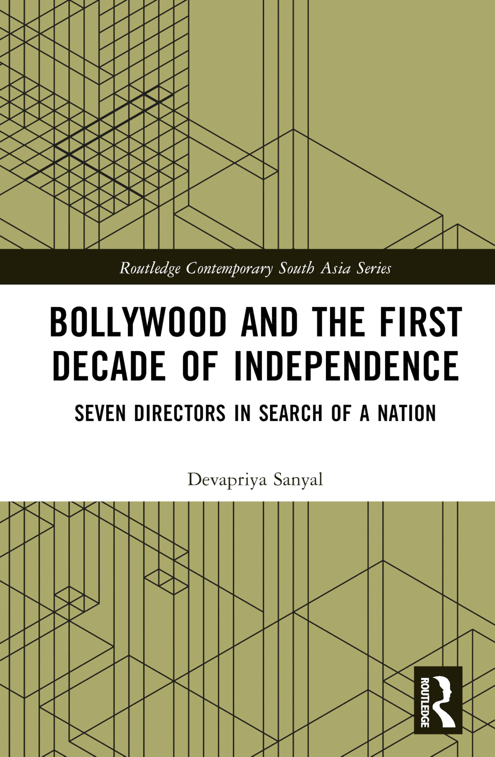 Bollywood and the First Decade of Independence: Seven Directors in Search of a Nation (Routledge Contemporary South Asia Series)