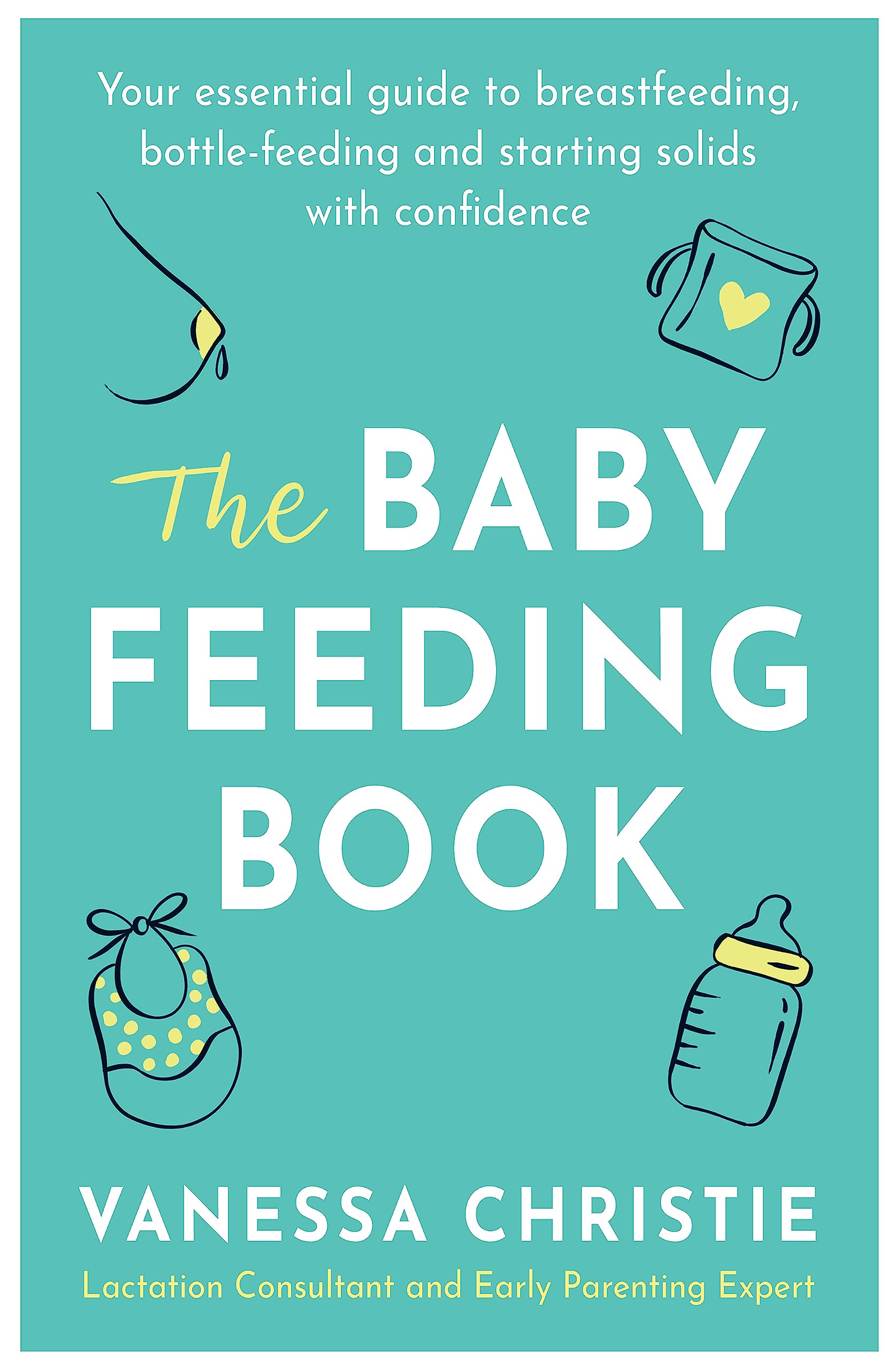 The Baby Feeding Book Your essential guide to breastfeeding, bottle