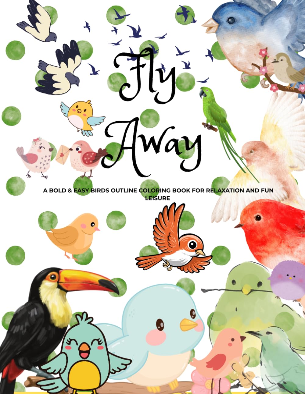 Fly Away: A Bold & Easy Birds Outlined Coloring Book for Relaxation And Fun Leisure