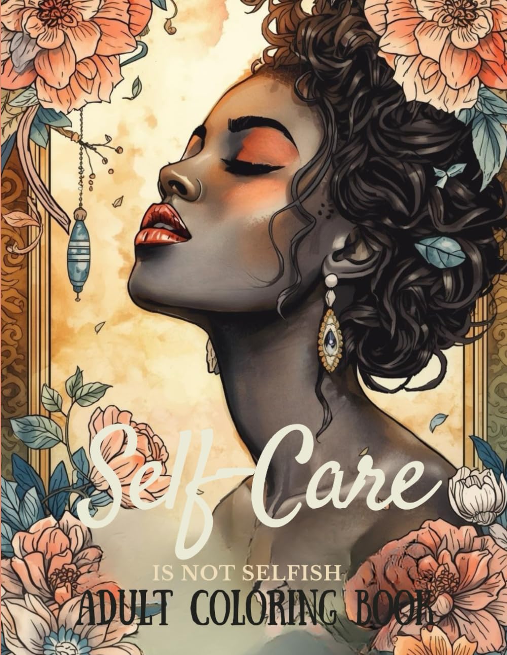 Self-Care is Not Selfish: Adult Coloring Book