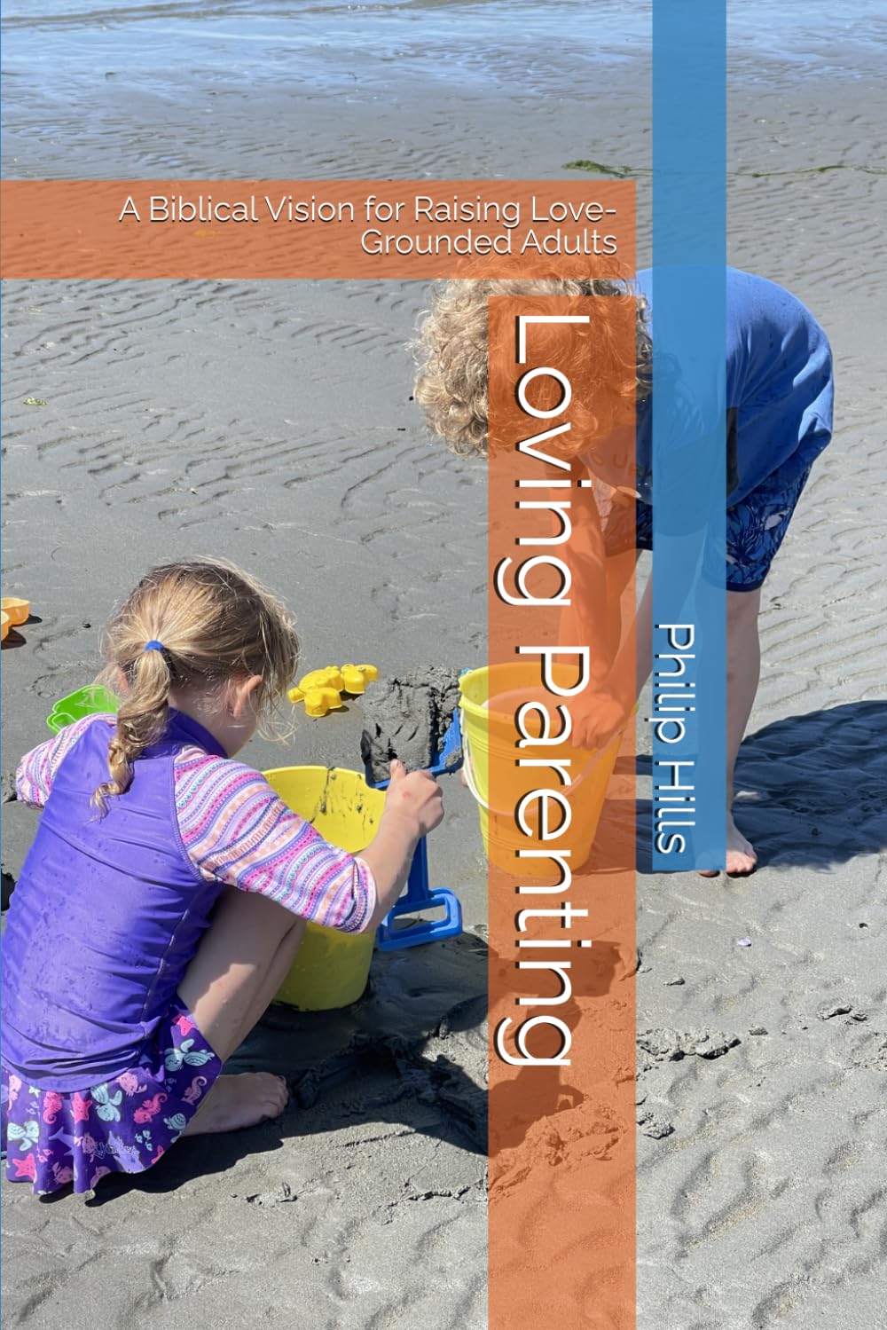 Loving Parenting: A Biblical Vision for Raising Love-Grounded Adults