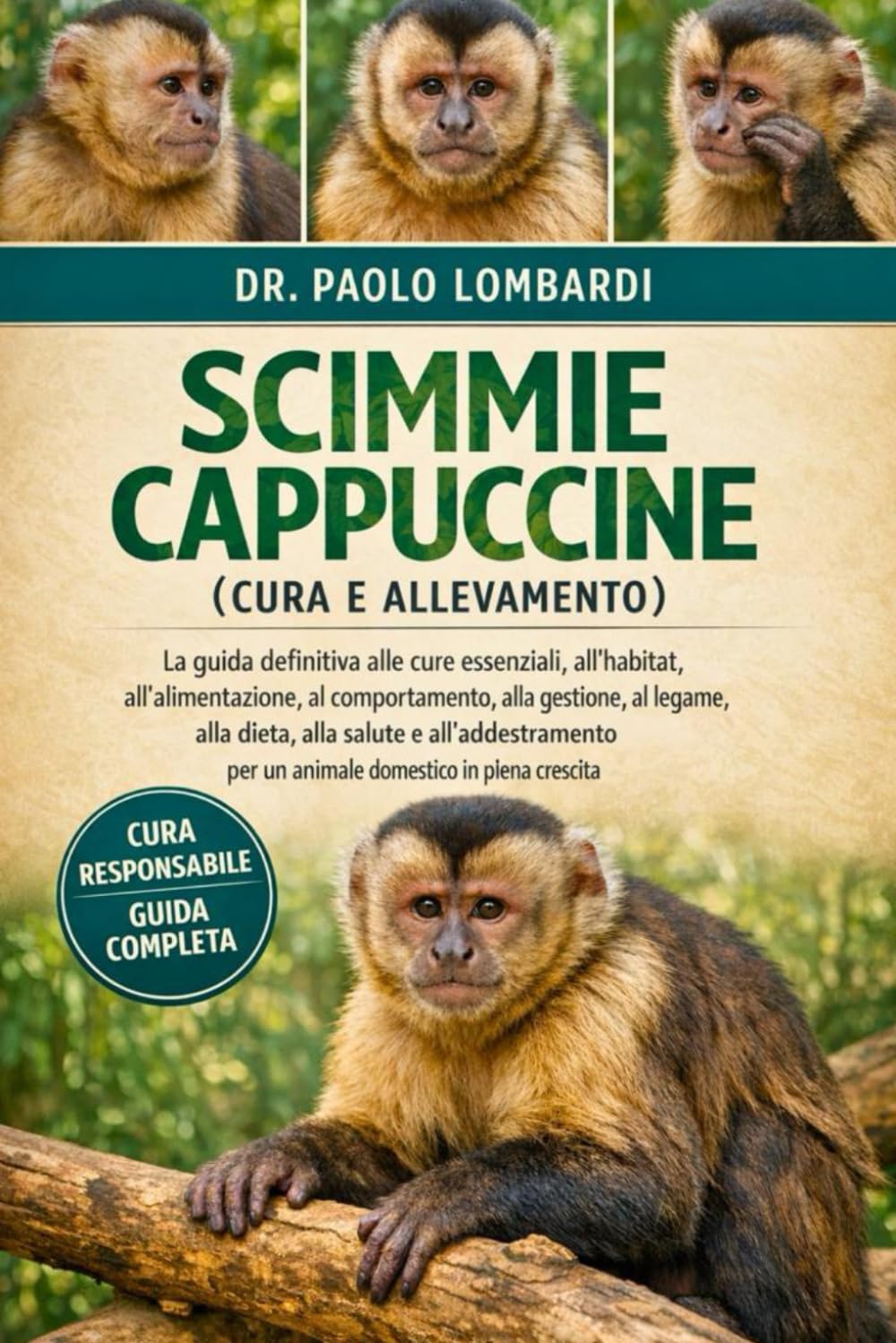 Scimmie Cappuccine (Cura e Allevamento): La guida definitiva alle cure essenziali, all'habitat, all'alimentazione, al comportamento, alla gestione, al ... alla salute....domestico in piena crescita