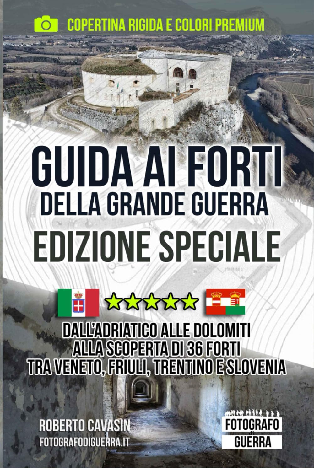 Guida ai Forti della Grande Guerra - Edizione Speciale: Alla Scoperta di 36 Forti tra il Veneto, il Friuli, Trentino e Slovenia