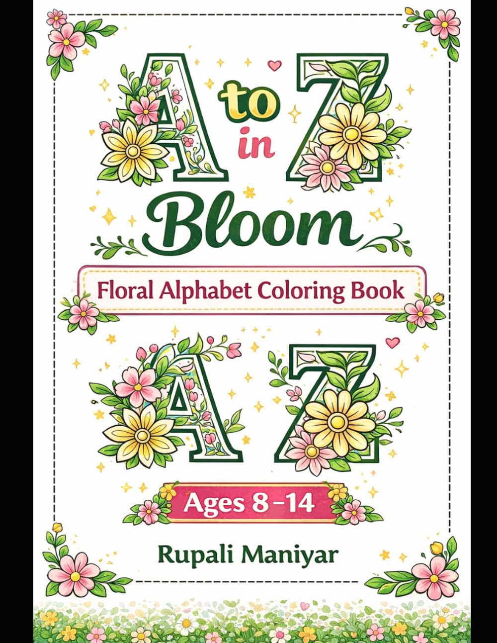 A to Z in Bloom: Floral Alphabet Coloring Book for Kids Ages 8–14 | Fun & Relaxing Letter Designs with Flowers